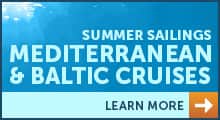 Summer Sailings - Mediterranean and Baltic Cruises