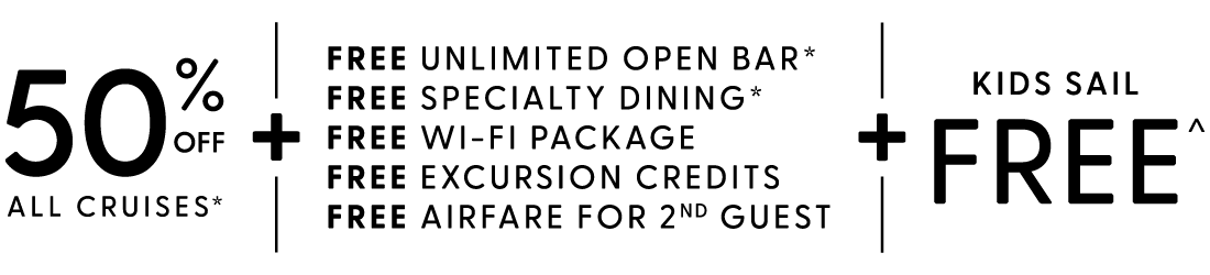 Black Friday Preview Sale + 50% off All Cruises + Free Pre-Paid Gratuities + Free at Sea + Kids Sail Free