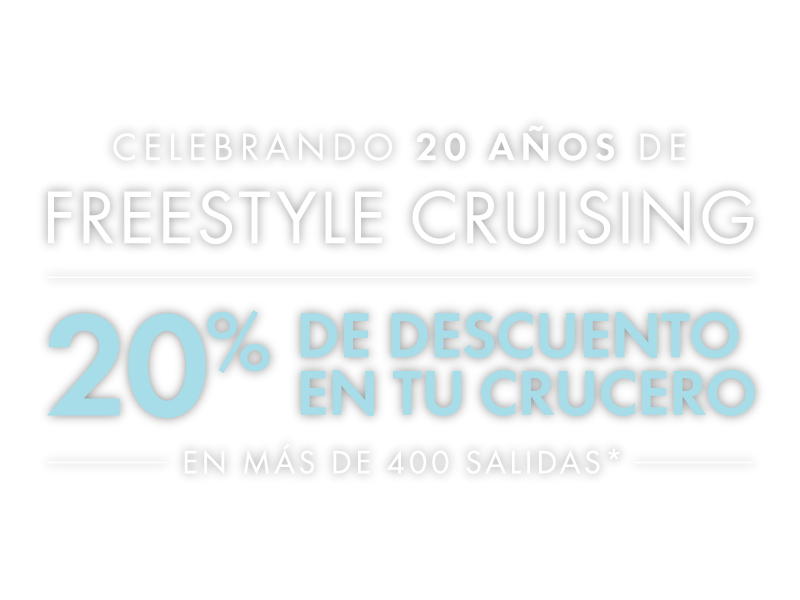 CELEBRANDO 20 AÑOS DE FREESTYLE CRUISING 20% DE DESCUENTO
EN TU CRUCERO en más de 400 salidas*.